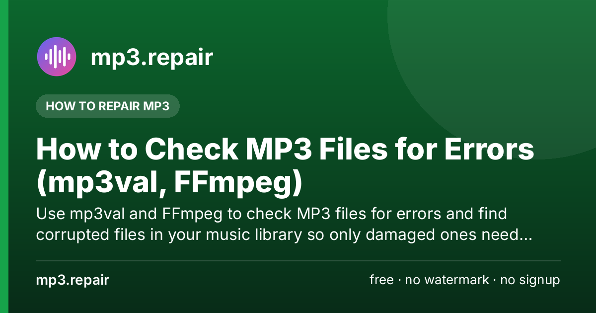 Find Corrupted Files How to Check MP3 Files for Errors (mp3val, FFmpeg) | mp3.repair